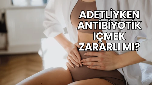 Adetliyken Antibiyotik Içmek Zararlı mı?