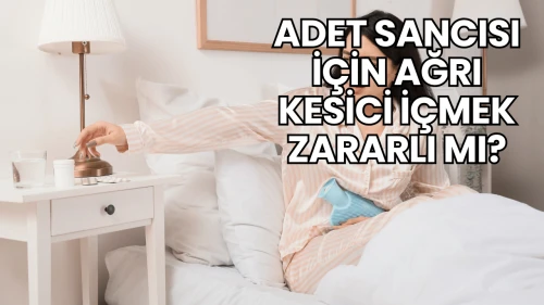Adet Sancısı İçin Ağrı Kesici İçmek Zararlı mı?