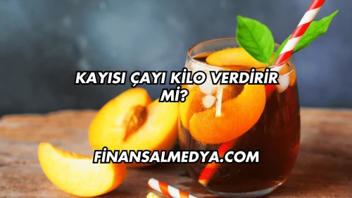 Kayısı Çayı Kilo Verdirir mi?