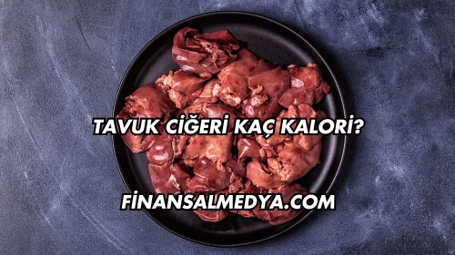 Tavuk Ciğeri Kaç Kalori?