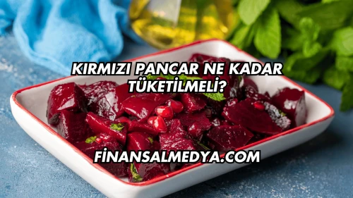 Kırmızı Pancar Ne Kadar Tüketilmeli?