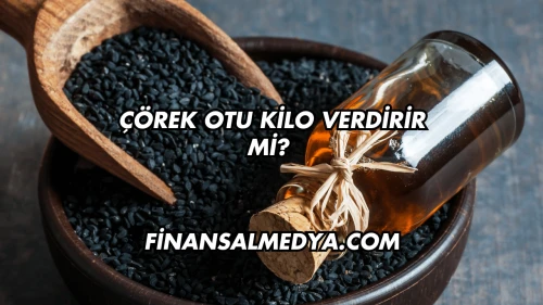 Çörek Otu Kilo Verdirir mi?