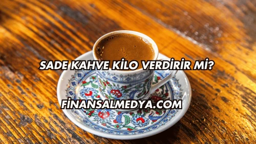 Sade Kahve Kilo Verdirir mi?