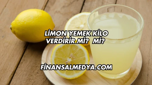 Limon Yemek Kilo Verdirir mi?