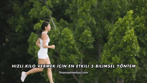 Hızlı Kilo Vermek İçin En Etkili 5 Bilimsel Yöntem