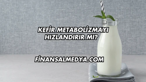 Kefir Metabolizmayı Hızlandırır mı?