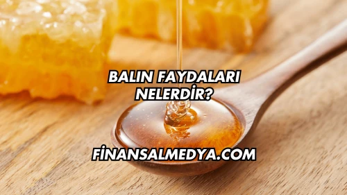 Balın Faydaları Nelerdir?