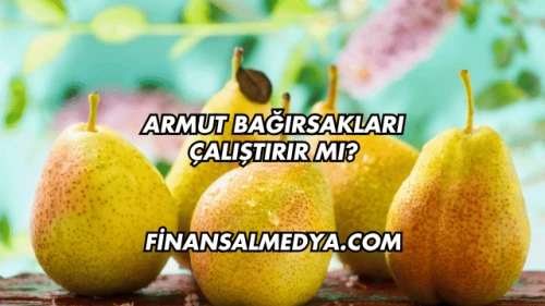 Armut Bağırsakları Çalıştırır mı?