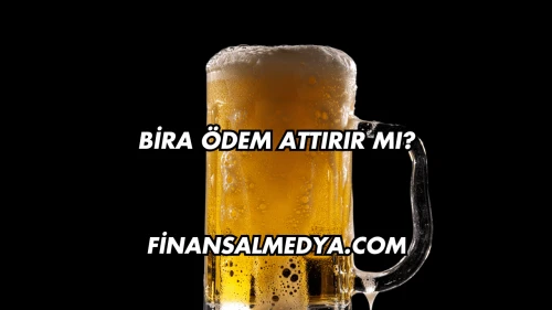 Bira Ödem Attırır mı?