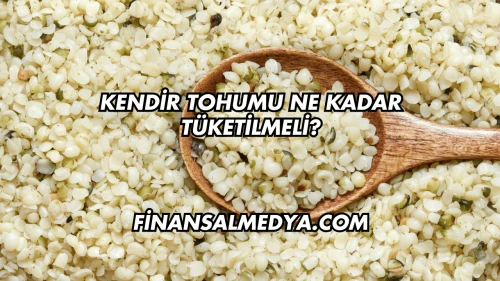 Kendir Tohumu Ne Kadar Tüketilmeli?