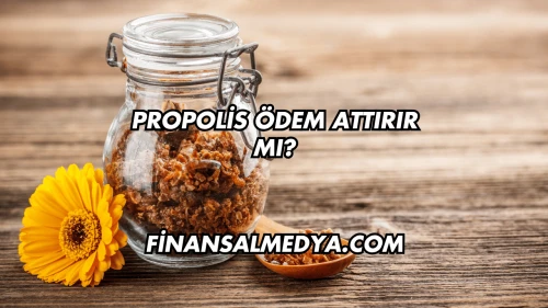 Propolis Ödem Attırır mı?