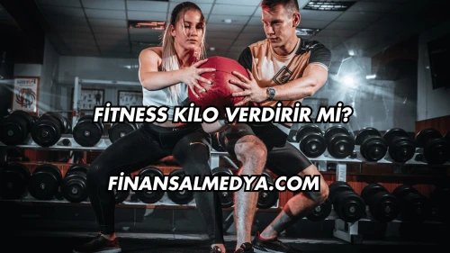 Fitness Kilo Verdirir mi?