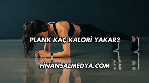 Plank Kaç Kalori Yakar?