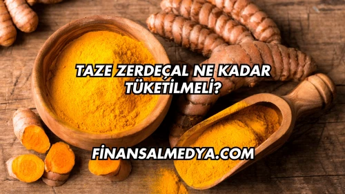 Taze Zerdeçal Ne Kadar Tüketilmeli?
