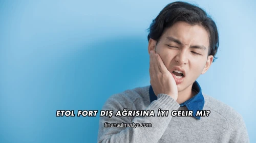 Etol Fort Diş Ağrısına İyi Gelir mi?