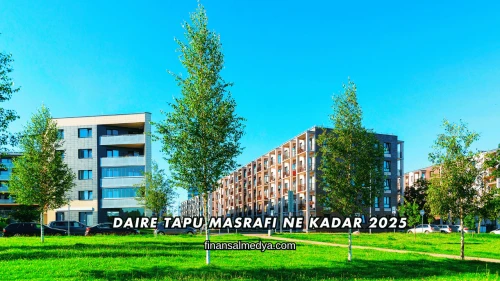Daire Tapu Masrafı Ne Kadar 2025