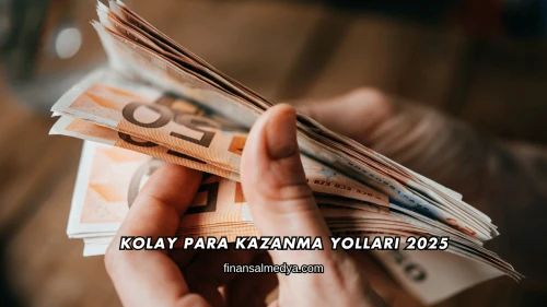 Kolay Para Kazanma Yolları 2025