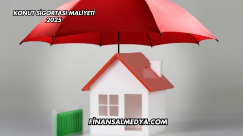Konut Sigortası Maliyeti 2025