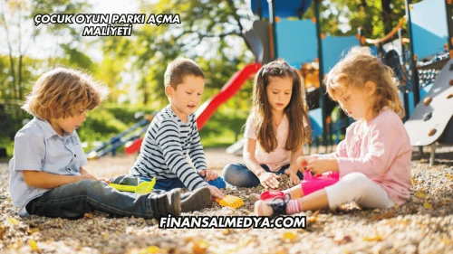Çocuk Oyun Parkı Açma Maliyeti