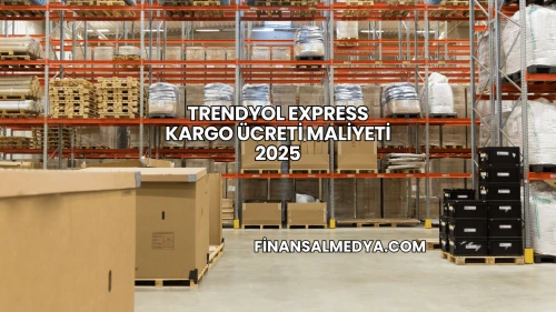 Trendyol Express Kargo Ücreti Maliyeti 2025