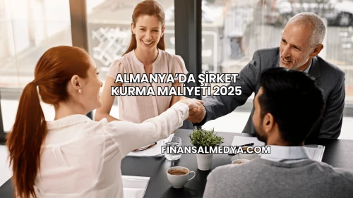 Almanya’da Şirket Kurma Maliyeti 2025