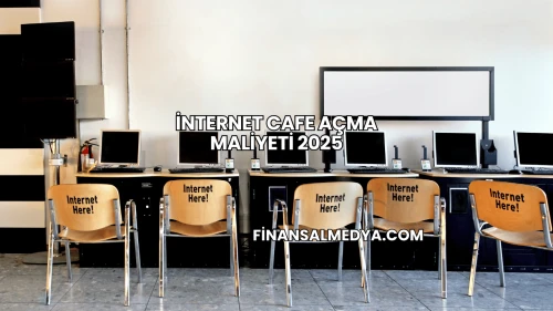 İnternet Cafe Açma Maliyeti 2025