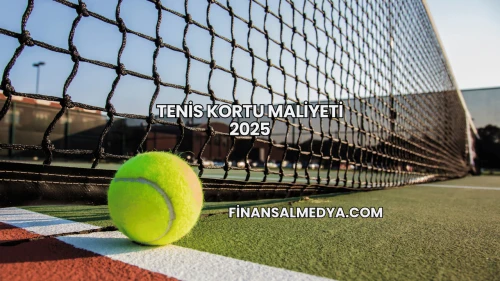 Tenis kortu maliyeti 2025