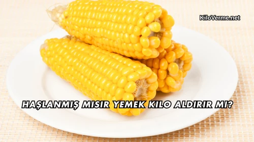 Haşlanmış Mısır Yemek Kilo Aldırır mı?