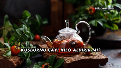 Kuşburnu Çayı Kilo Aldırır mı?
