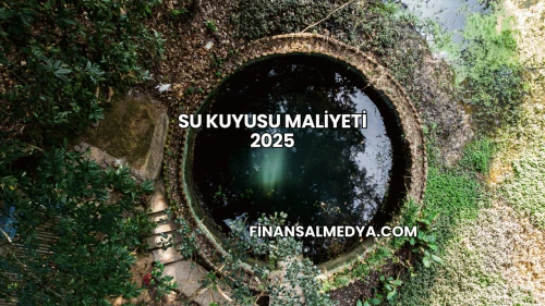 Su Kuyusu Maliyeti 2025