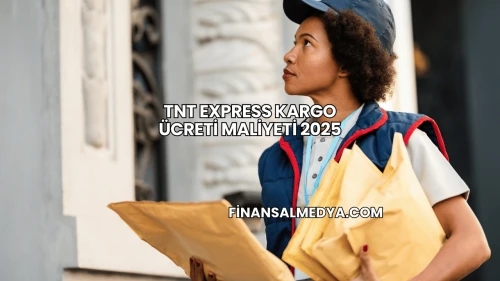 TNT Express Kargo Ücreti Maliyeti 2025