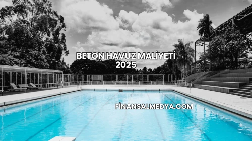 Beton Havuz Maliyeti 2025