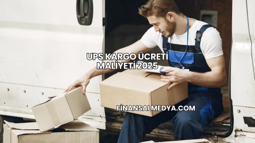 UPS Kargo Ücreti Maliyeti 2025
