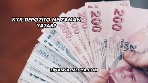 KYK Depozito Ne Zaman Yatar?