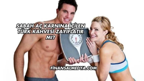 Sabah Aç Karnına İçilen Türk Kahvesi Zayıflatır mı?