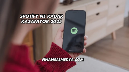 Spotify Ne Kadar Kazanıyor 2025