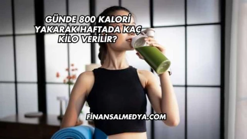 Günde 800 Kalori Yakarak Haftada Kaç Kilo Verilir?