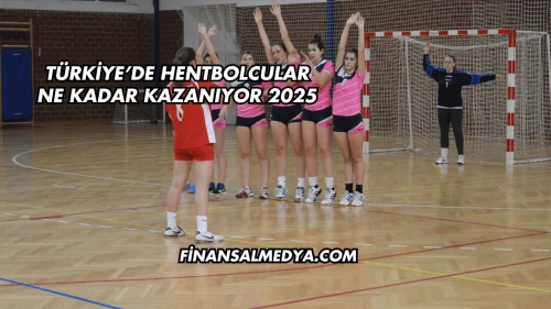 Türkiye’de Hentbolcular Ne Kadar Kazanıyor 2025