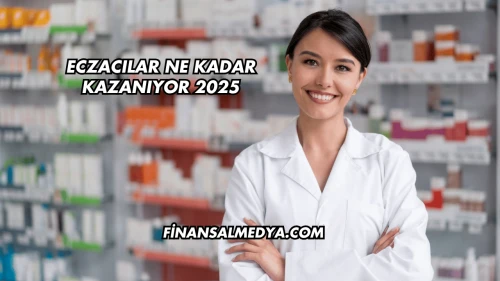 Eczacılar Ne Kadar Kazanıyor 2025