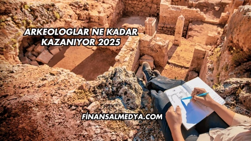 Arkeologlar Ne Kadar Kazanıyor 2025