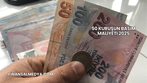 50 Kuruşun Basım Maliyeti 2025