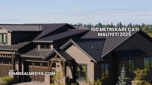 100 Metrekare Çatı Maliyeti 2025