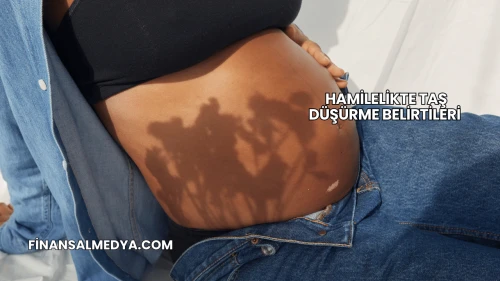 Hamilelikte Taş Düşürme Belirtileri
