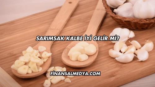 Sarımsak Kalbe İyi Gelir mi?