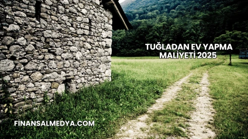 Tuğladan Ev Yapma Maliyeti 2025