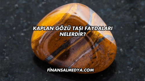 Kaplan Gözü Taşı Faydaları Nelerdir?