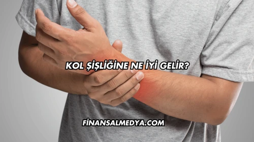 Kol Şişmesine Ne İyi Gelir?