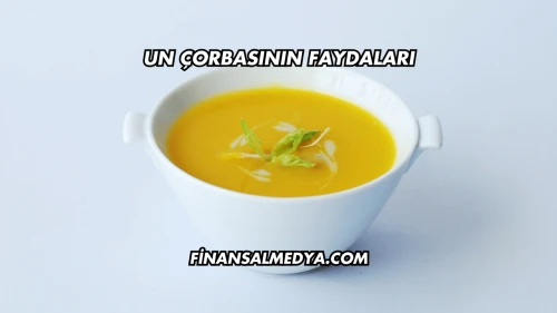 Un Çorbasının Faydaları
