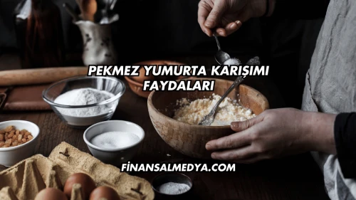 Pekmez Yumurta Karışımı Faydaları