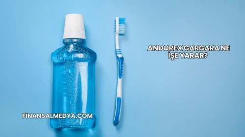 Andorex Gargara Ne İşe Yarar?